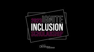 DAAR Announces 2023 Ignite Inclusion Scholarship Post Thumbnail